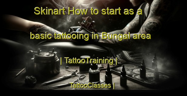 Skinart How to start as a basic tattooing in Bungal area | TattooTraining | TattooClasses | SkinartTraining-Nepal